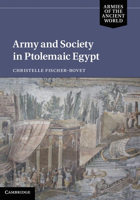 Christelle Fischer-Bovet - Army and Society in Ptolemaic Egypt, Inbunden