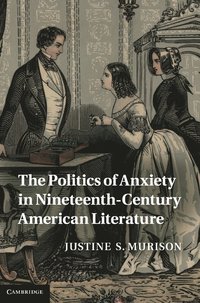 bokomslag The Politics of Anxiety in Nineteenth-Century American Literature