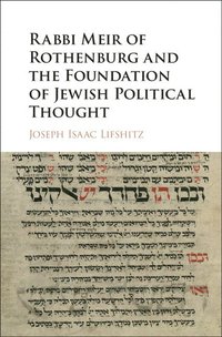 bokomslag Rabbi Meir of Rothenburg and the Foundation of Jewish Political Thought