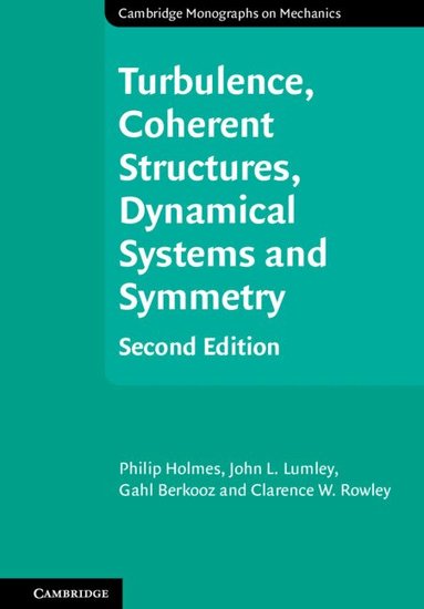 Philip Holmes, John L. Lumley, Gahl Berkooz, Clarence W. Rowley - Turbulence, Coherent Structures, Dynamical Systems and Symmetry, Inbunden
