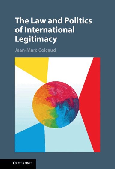 Jean-Marc Coicaud - The Law and Politics of International Legitimacy, Inbunden