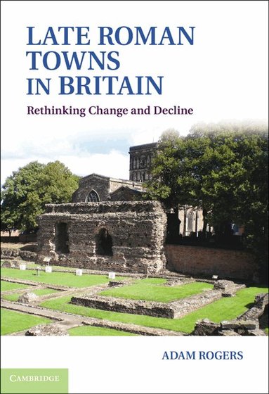 Adam Rogers - Late Roman Towns in Britain, Inbunden