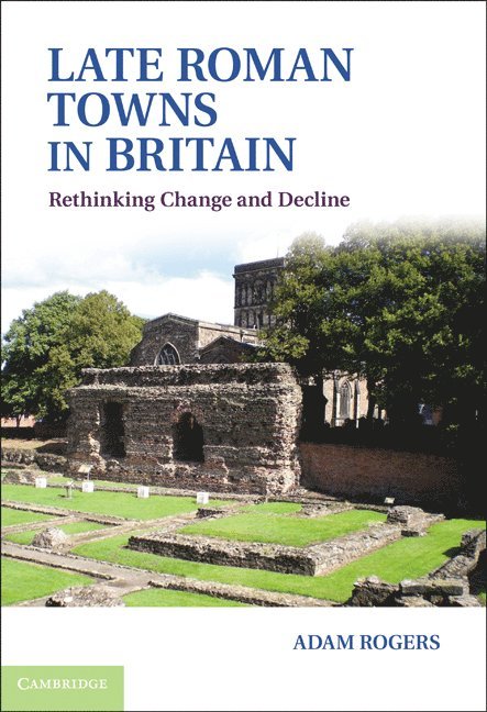 Adam Rogers - Late Roman Towns in Britain, Inbunden