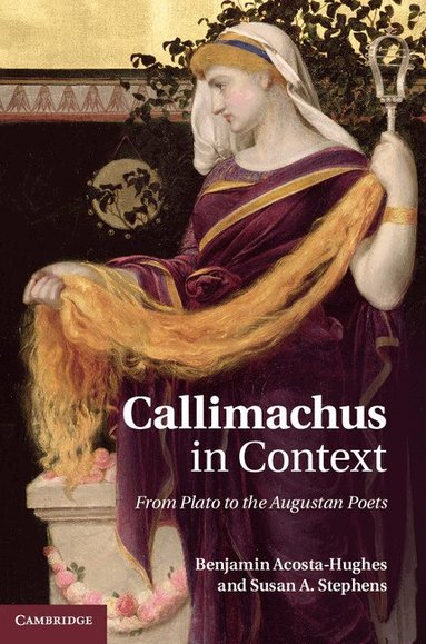 Benjamin Acosta-Hughes, Susan A. Stephens - Callimachus in Context, Inbunden