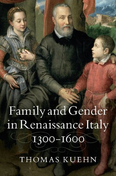 Thomas Kuehn - Family and Gender in Renaissance Italy, 1300-1600, Inbunden