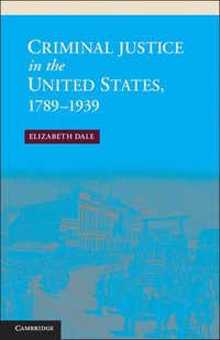 bokomslag Criminal Justice in the United States, 1789-1939