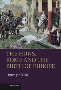 bokomslag The Huns, Rome and the Birth of Europe