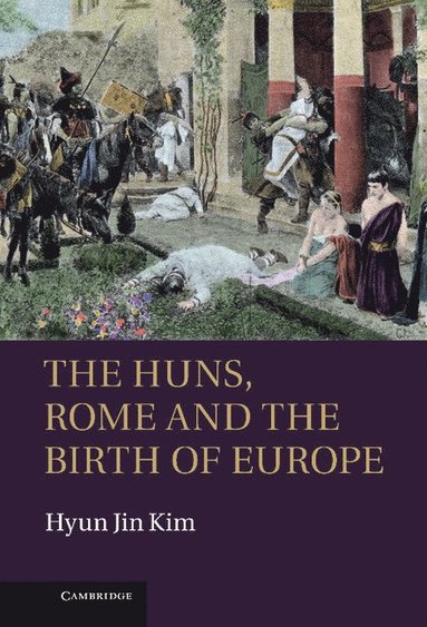 bokomslag The Huns, Rome and the Birth of Europe