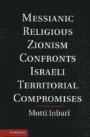 bokomslag Messianic Religious Zionism Confronts Israeli Territorial Compromises