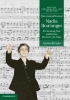 bokomslag The Musical Work of Nadia Boulanger: Performing Past and Future Between the Wars