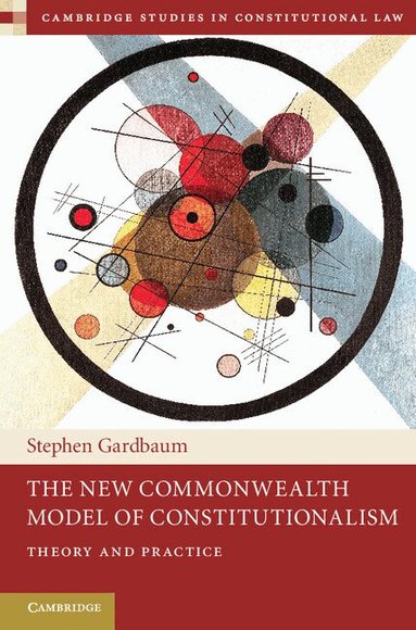 Stephen Gardbaum - The New Commonwealth Model of Constitutionalism, Inbunden