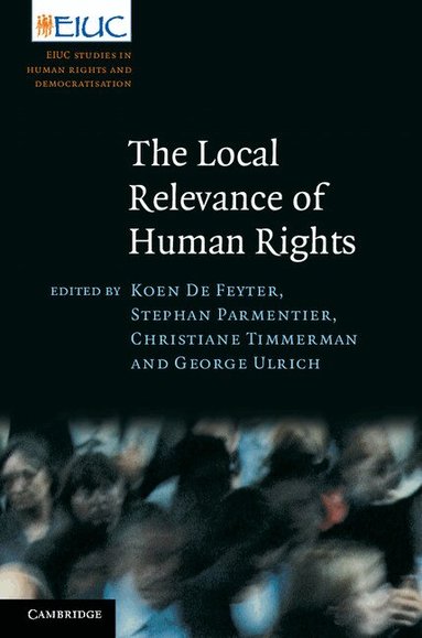 Koen De Feyter, Stephan Parmentier, Christiane Timmerman, George Ulrich - The Local Relevance of Human Rights, Inbunden