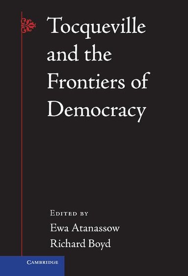 Ewa Atanassow, Richard Boyd - Tocqueville and the Frontiers of Democracy, Inbunden