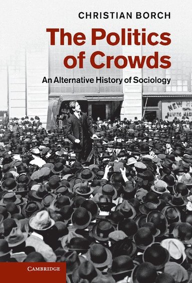 Christian Borch - The Politics of Crowds, Inbunden