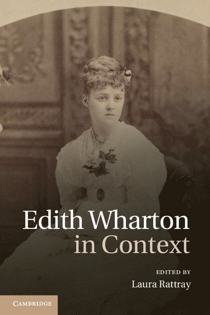 Laura Rattray, University of Hull) Rattray, Laura (Dr - Edith Wharton in Context, Inbunden
