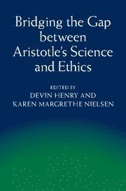 Devin Henry, Karen Margrethe Nielsen, Devin (University of Western Ontario) Henry, Karen Margrethe (University of Oxford) Nielsen - Bridging the Gap between Aristotle's Science and Ethics, Inbunden
