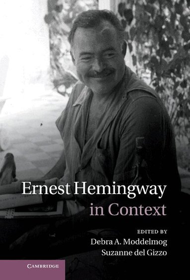 Debra A. Moddelmog, Suzanne del Gizzo - Ernest Hemingway in Context, Inbunden
