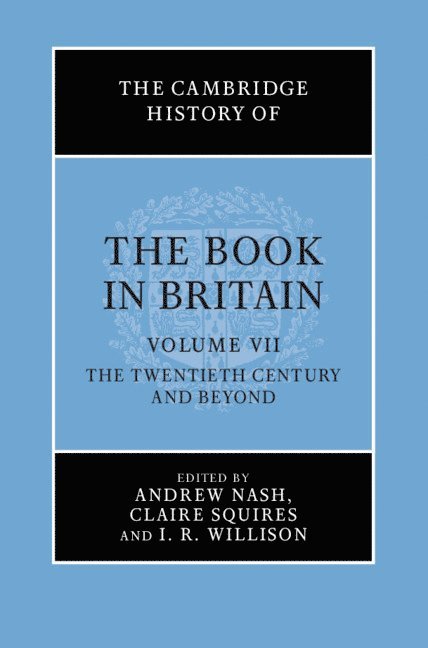 Andrew Nash, Claire Squires, I. R. Willison, University of London) Nash, Andrew (Institute of English Studies, Claire (University of Stirling) Squires, University of London) Willison, I. R. (Institute of English Studies - Cambridge History of the Book in Britain, Inbunden