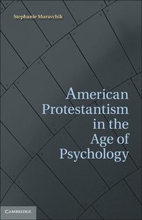 bokomslag American Protestantism in the Age of Psychology