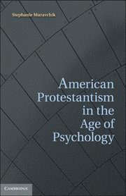 bokomslag American Protestantism in the Age of Psychology