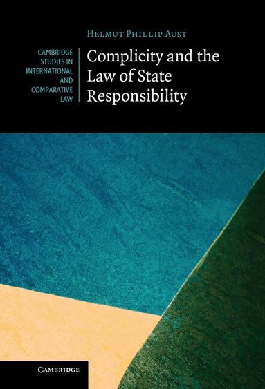 Helmut Philipp Aust - Complicity and the Law of State Responsibility, Inbunden