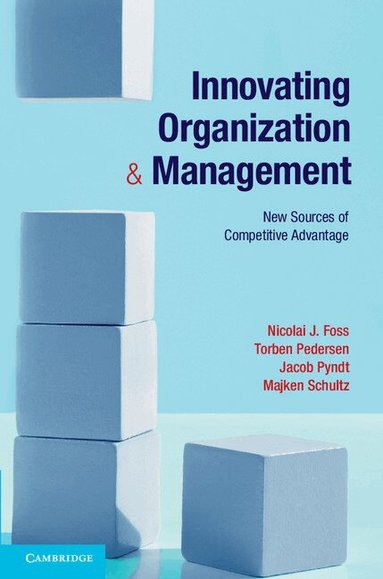 Nicolai J. Foss, Torben Pedersen, Jacob Pyndt, Majken Schultz - Innovating Organization and Management, Inbunden