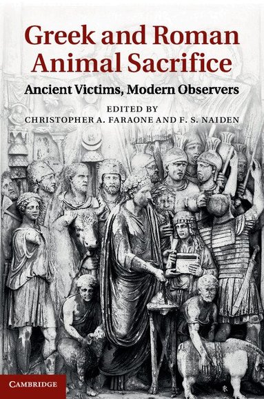 Christopher A. Faraone, F. S. Naiden - Greek and Roman Animal Sacrifice, Inbunden