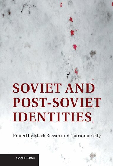 Mark Bassin, Catriona Kelly - Soviet and Post-Soviet Identities, Inbunden