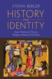 Stefan Berger, Stefan (University of Manchester) Berger - History and Identity, Inbunden