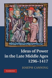 bokomslag Ideas of Power in the Late Middle Ages, 1296-1417
