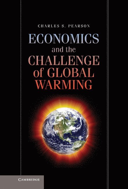 Charles S. Pearson - Economics and the Challenge of Global Warming, Inbunden