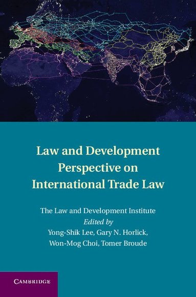 Yong-Shik Lee, Gary Horlick, Won-Mog Choi, Tomer Broude - Law and Development Perspective on International Trade Law, Inbunden