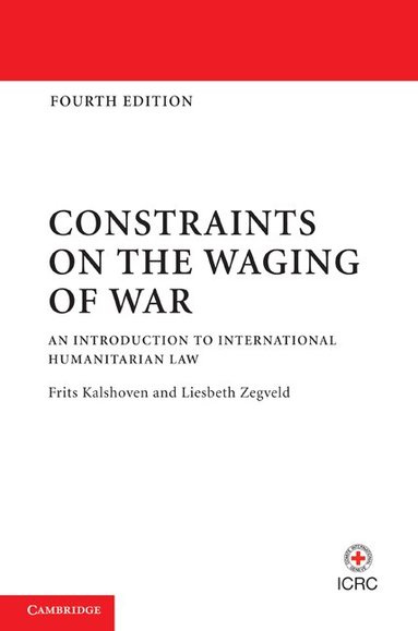 Frits Kalshoven, Liesbeth Zegveld - Constraints on the Waging of War, Inbunden