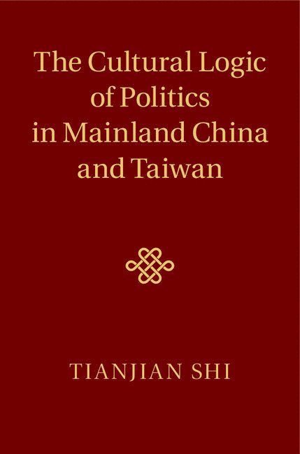 The Cultural Logic of Politics in Mainland China and Taiwan 1