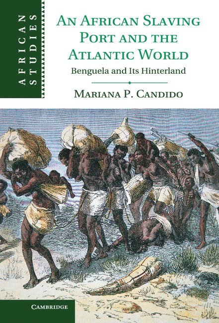 Mariana Candido, New Jersey) Candido, Mariana (Princeton University - An African Slaving Port and the Atlantic World, Inbunden