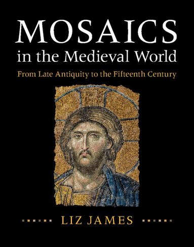 Liz James - Mosaics in the Medieval World, Inbunden