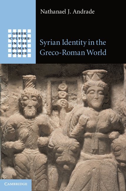 Nathanael J. Andrade, Nathanael J. (University of Oregon) Andrade - Syrian Identity in the Greco-Roman World, Inbunden