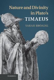 Sarah Broadie, Scotland) Broadie, Sarah (University of St Andrews - Nature and Divinity in Plato's Timaeus, Inbunden