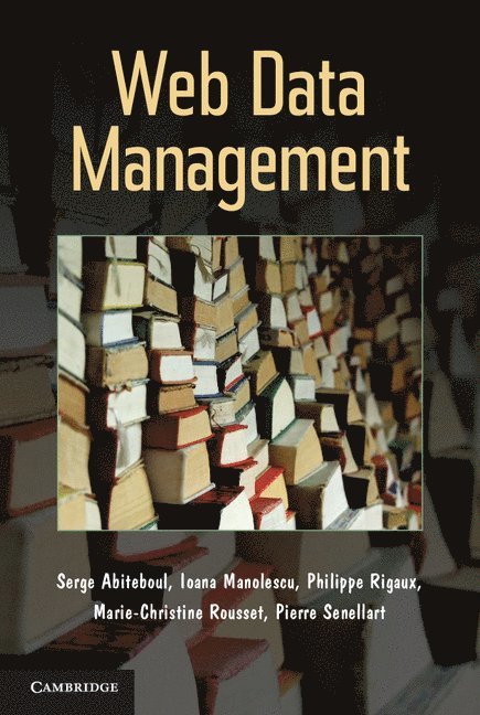 Serge Abiteboul, Ioana Manolescu, Philippe Rigaux, Marie-Christine Rousset, Pierre Senellart, Pierre (Associate Professor) Senellart - Web Data Management, Inbunden