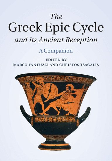 Marco Fantuzzi, Christos Tsagalis - The Greek Epic Cycle and its Ancient Reception, Inbunden