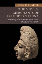 John W. Chaffee, State University of New York) Chaffee, John W. (Binghamton University, John W Chaffee - Muslim Merchants of Premodern China, Inbunden