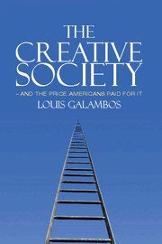 Louis Galambos - The Creative Society - and the Price Americans Paid for It, Inbunden