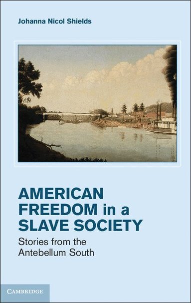 Johanna Nicol Shields - Freedom in a Slave Society, Inbunden