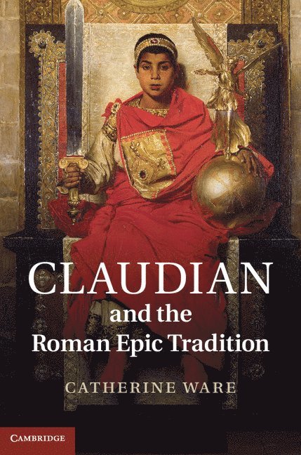 Catherine Ware, Catherine (University of Liverpool) Ware - Claudian and the Roman Epic Tradition, Inbunden