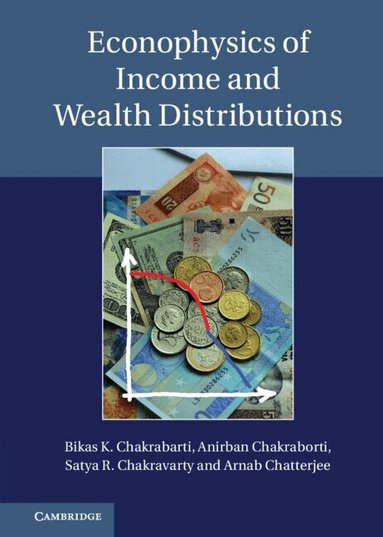 Bikas K. Chakrabarti, Anirban Chakraborti, Satya R. Chakravarty, Arnab Chatterjee - Econophysics of Income and Wealth Distributions, Inbunden