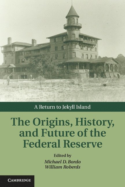 The Origins, History, and Future of the Federal Reserve 1