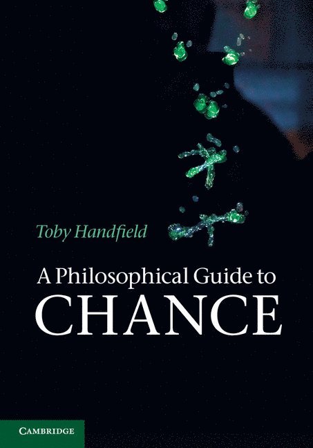 Toby Handfield, Victoria) Handfield, Toby (Monash University - A Philosophical Guide to Chance, Inbunden