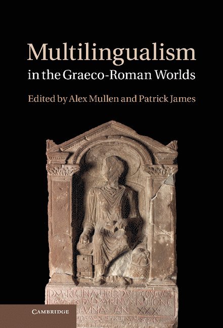 Alex Mullen, Patrick James, Oxford) Mullen, Alex (All Souls College, Cambridge) James, Patrick (Dr, Jesus College - Multilingualism in the Graeco-Roman Worlds, Inbunden