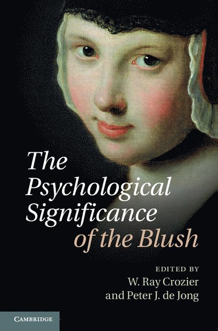W. Ray Crozier, Peter J. de Jong, W. Ray (Cardiff University) Crozier, The Netherlands) Jong, Peter J. de (Rijksuniversiteit Groningen, Peter J. De Jong - The Psychological Significance of the Blush, Inbunden