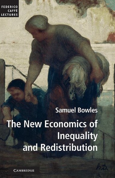 Samuel Bowles - The New Economics of Inequality and Redistribution, Inbunden